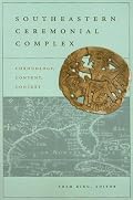 Southeastern Ceremonial Complex: Chronology, Content, Contest (Dan Josselyn Memorial Publication)