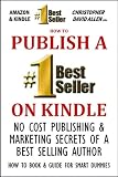 HOW TO PUBLISH A #1 BEST SELLER ON KINDLE - NO COST PUBLISHING AND MARKETING SECRETS OF A BEST SELLING AUTHOR - HOW TO BOOK & GUIDE FOR SMART DUMMIES