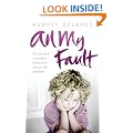 All My Fault: The True Story of a Sadistic Father and a Little Girl Left Destroyed