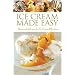 Ice Cream Made Easy: Homemade Recipes for Ice Cream Machines