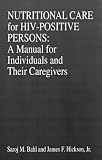 Nutritional Care of HIV-Positive Persons: A Manual for Individuals and Their Caregivers (Modern Nutrition)