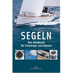 Segeln: Das Handbuch f�r Einsteiger und K�nner