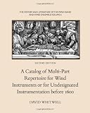 The History and Literature of the Wind Band and Wind Ensemble: A Catalog of Multi-Part Repertoire for Wind Instruments or for Undesignated Instrumentation before 1600 (Volume 6)