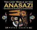 The Lost World of the Anasazi: Exploring the Mysteries of Chaco Canyon