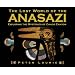 The Lost World of the Anasazi: Exploring the Mysteries of Chaco Canyon