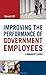Improving the Performance of Government Employees: A Manager's Guide