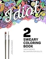 Sweary Coloring Book: A Beautiful Adult Coloring Book with Relaxing Swear Words to Calm Your Tits (Swear Word Adult Coloring Book) (Volume 2)