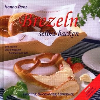 Brezeln selbst backen, m. 1 Päckchen Kaisernatron by Hanna Renz
