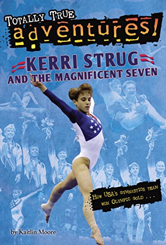 Kerri Strug and the Magnificent Seven (Totally True Adventures) (A Stepping Stone Book(TM))