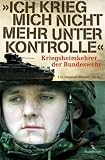 Ich krieg mich nicht mehr unter Kontrolle: Kriegsheimkehrer der Bundeswehr