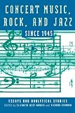 Concert Music, Rock, and Jazz Since 1945: Essays and Analytic Studies (Eastman Studies in Music)