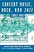 Concert Music, Rock, and Jazz Since 1945: Essays and Analytic Studies (Eastman Studies in Music)