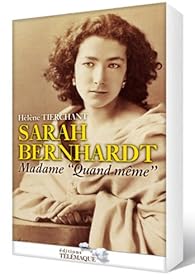 Sarah Bernhardt Madame Quand Meme Helene Tierchant Babelio Sarah Bernhardt Madame Quand Meme Helene Tierchant Babelio
