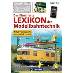 Das illustrierte Lexikon der Modellbahntechnik: 1000 Fachbegriffe anschaulich erkl�rt