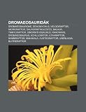 Dromaeosauridák: Dromaeosauridae, Deinonychus, Velociraptor, Microraptor, Saurornitholestes, Balaur, Tianyuraptor, Sinornithosaurus, Rahonavis (Hungarian Edition)