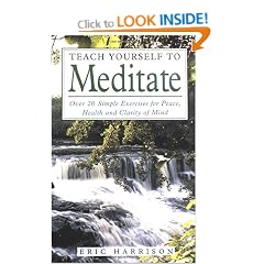 Teach Yourself To Meditate: Over 20 simple exercises for peace, health & clarity of mind: Over 20 Exercises for Peace, Health and Clarity of Mind