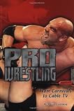Pro Wrestling: From Carnivals to Cable TV (Lerners Sports Legacy Series)