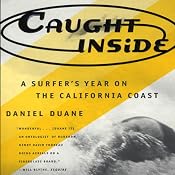 Caught Inside: A Surfer’s Year on the California Coast | [Daniel Duane]