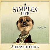 A Simples Life: The Life and Times of Aleksandr Orlov | [Aleksandr Orlov]