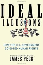 Ideal Illusions: How the U.S. Government Co-opted Human Rights (American Empire Project)