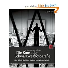 Die Kunst der Schwarzwei�fotografie. Eine Schule der Bildgestaltung im digitalen Zeitalter