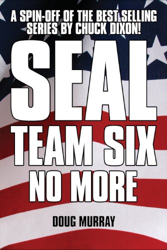 SEAL TEAM SIX: NO MORE #1: Spinning out of the hit Chuck Dixon series!