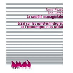 La soci�t� manag�riale : essai sur les nanotechnologies de l'�conomique et du social