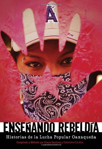 Ensenando rebeldia: Historias de la lucha popular oaxaquena (Spanish Edition)
