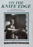 On the knife edge : the inside story of the Sheffield cutlery industry