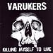 Killing Myself to Live von Varukers - alle Infos