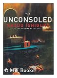 The Unconsoled / Kazuo Ishiguro - Kazuo (1954-) Ishiguro