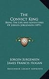 The Convict King: Being the Life and Adventures of Jorgen Jorgenson (1891)