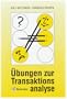 �bungen zur Transaktionsanalyse: Praxis in Beruf und Organisation