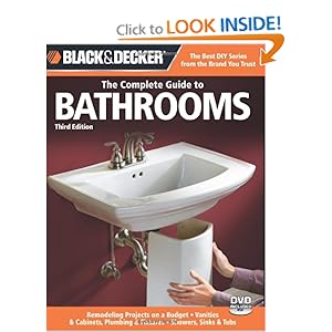 Black & Decker The Complete Guide to Bathrooms, Third Edition: Remodeling on a budget  Vanities & Cabinets  Plumbing & Fixtures  Showers, Sinks & Tubs (Black & Decker Complete Guide) [Paperback]