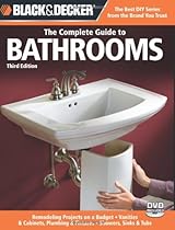 Black & Decker The Complete Guide to Bathrooms, Third Edition: *Remodeling on a budget * Vanities & Cabinets * Plumbing & Fixtures * Showers, Sinks & Tubs (Black & Decker Complete Guide)