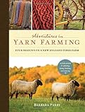 Adventures in Yarn Farming: Four Seasons on a New England Fiber Farm