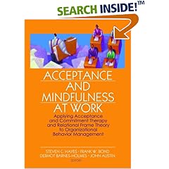 Acceptance And Mindfulness at Work: Applying Acceptance And Commitment Therapy And Relational Frame Theory to Organizational Behavior Management