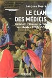 Le clan des Médicis : Comment Florence perdit ses libertés (1200-1500)