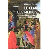 Le clan des M�dicis : Comment Florence perdit ses libert�s (1200-1500)par Jacques Heers