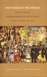 The Worm in the Wheat: Rosalie Evans and Agrarian Struggle in the Puebla-Tlaxcala Valley of Mexico, 1906-1927
