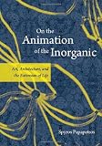 On the Animation of the Inorganic: Art, Architecture, and the Extension of Life