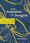 On the Animation of the Inorganic: Ar...