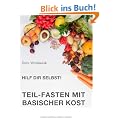 Hilf Dir selbst! Teil-Fasten mit Basischer Kost: Ents�uern-Entschlacken-Entgiften