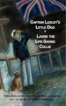 Captain Loxley's Little Dog & Lassie The Life Saving Collie (Animals at War)