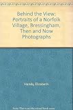Behind the view : portraits of a Norfolk village, Bressingham, then and now
