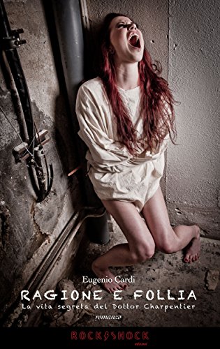 Ragione e follia, la vita segreta del dottor Charpentier (Italian Edition)
