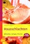 Hausschlachten - Schlachten, Zerlegen, Wursten