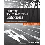 Building Touch Interfaces with HTML5: Develop and Design Speed up your site and create amazing user experiencesby Stephen Woods