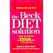 The Beck Diet Solution: Train Your Brain to Think Like a Thin Person
