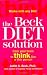 The Beck Diet Solution: Train Your Brain to Think Like a Thin Person